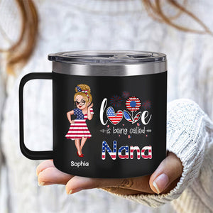 4th of July Love is Being Called Nana Grandma - Personalized 14oz Stainless Steel Tumbler With Handle