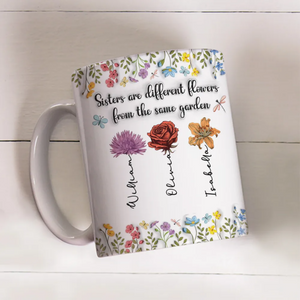 Sisters Are Different Flowers From The Same Garden Personalized Mug