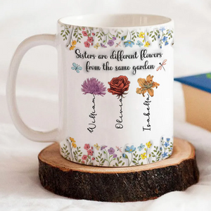 Sisters Are Different Flowers From The Same Garden Personalized Mug