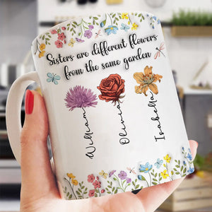 Sisters Are Different Flowers From The Same Garden Personalized Mug