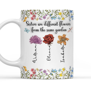 Sisters Are Different Flowers From The Same Garden Personalized Mug