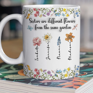 Sisters Are Different Flowers From The Same Garden Personalized Mug