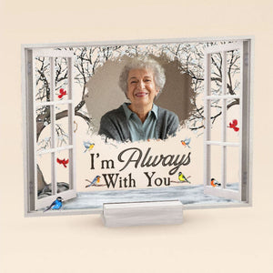 I'm Always With You - Personalized Memorial Photo Acrylic Plaque