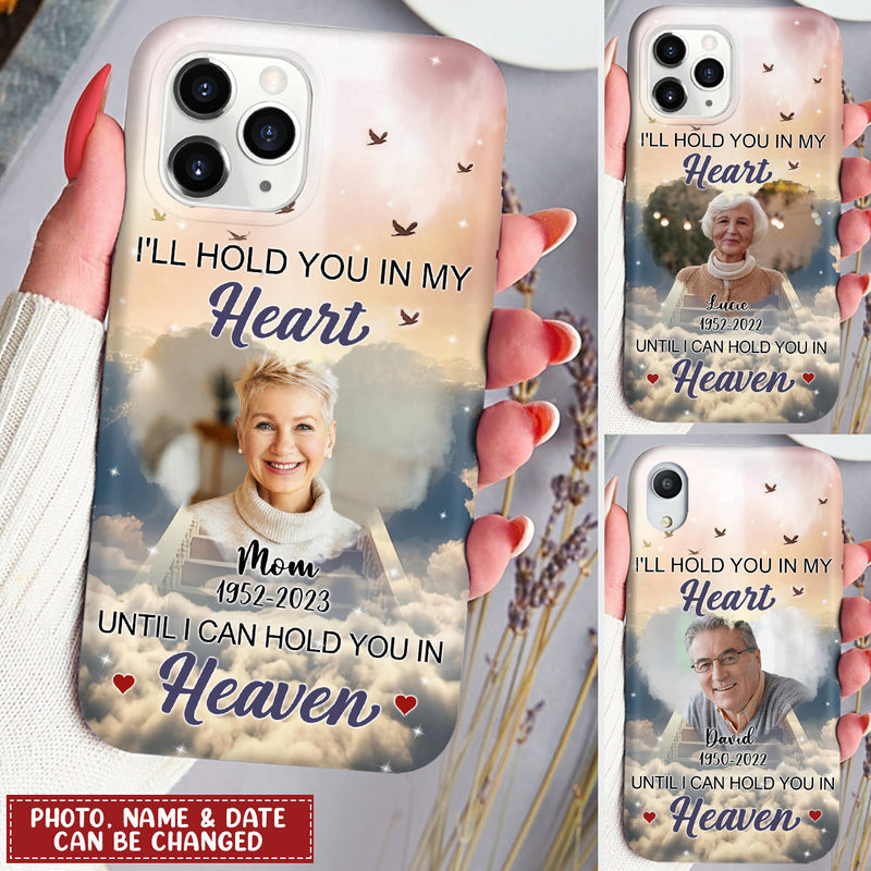 I ll Hold You In My Heart Until I Can Hold You In Heaven Personalized Upload Photo Memorial Phone case