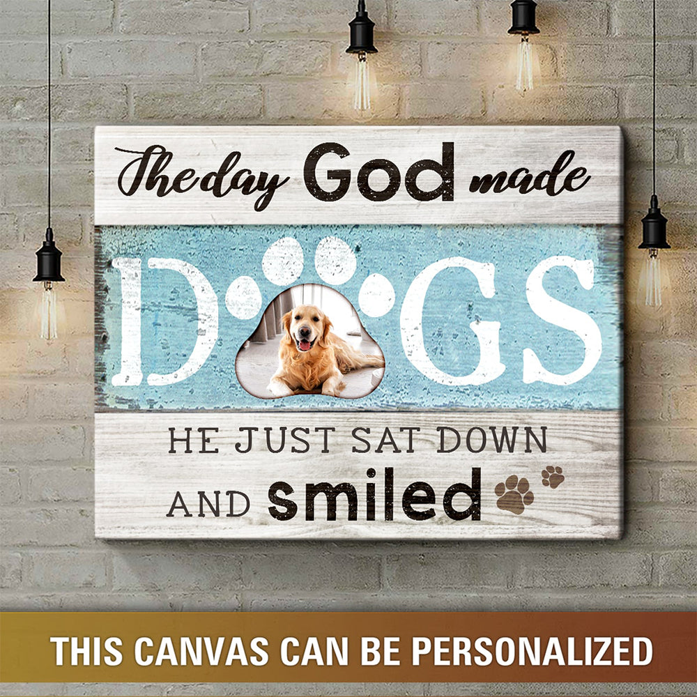 The Day God Made Dogs He just sat down and smiled Dog Lover Gifts canvas